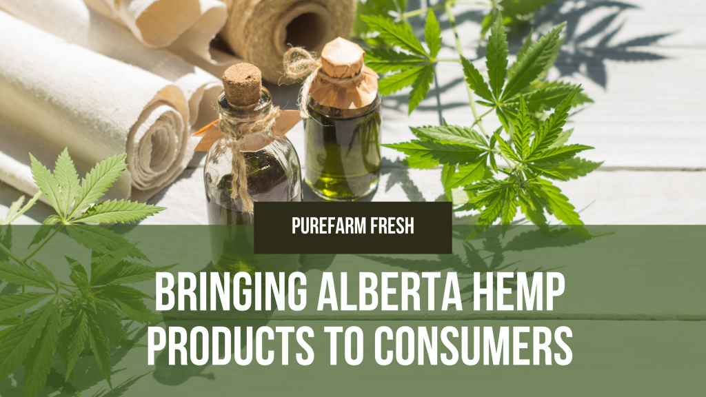 Alberta Fresh Spring How Pure Farm Fresh is Bringing Alberta Hemp Products to Consumers